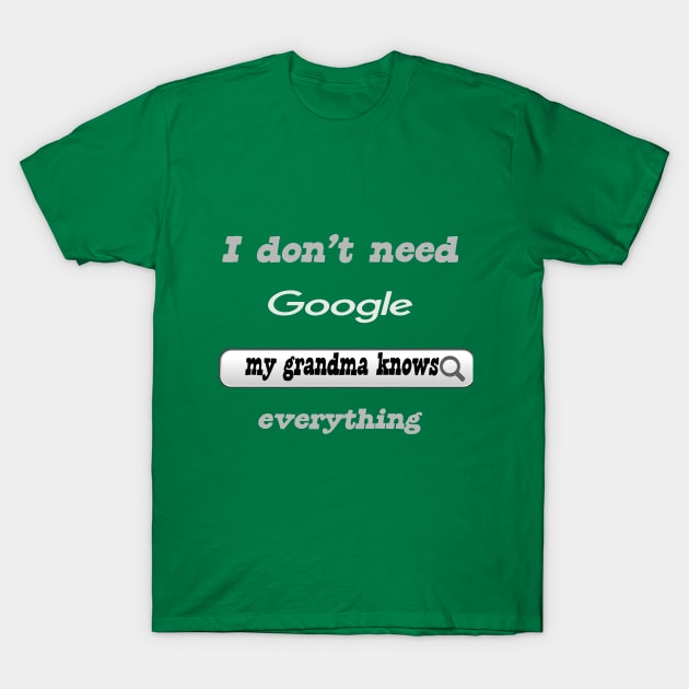 I Don't Need Google My Grandma Knows Everything T-Shirt by Delicious Design